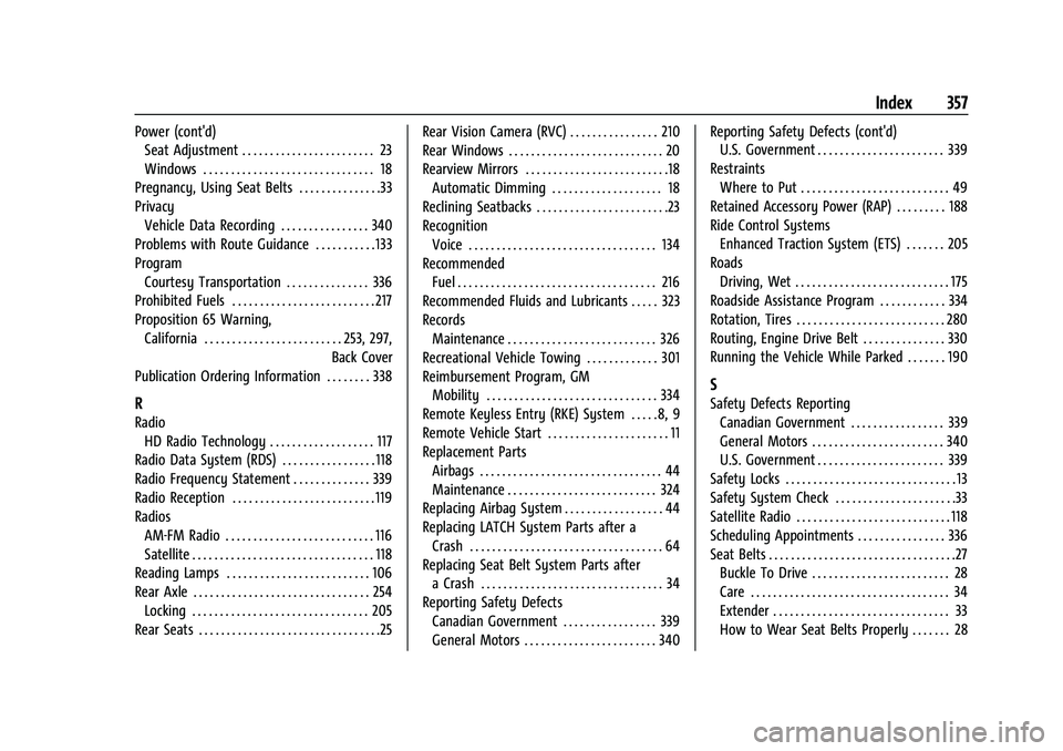 CHEVROLET COLORADO 2023 Owners Manual Chevrolet Colorado Owner Manual (GMNA-Localizing-U.S./Canada/Mexico-
15274222) - 2022 - CRC - 11/2/21
Index 357
Power (cont'd)Seat Adjustment . . . . . . . . . . . . . . . . . . . . . . . . 23
Win CHEVROLET COLORADO 2023 Owners Manual Chevrolet Colorado Owner Manual (GMNA-Localizing-U.S./Canada/Mexico-
15274222) - 2022 - CRC - 11/2/21
Index 357
Power (cont'd)Seat Adjustment . . . . . . . . . . . . . . . . . . . . . . . . 23
Win