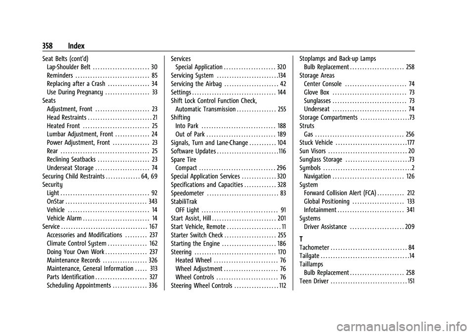 CHEVROLET COLORADO 2023  Owners Manual Chevrolet Colorado Owner Manual (GMNA-Localizing-U.S./Canada/Mexico-
15274222) - 2022 - CRC - 11/2/21
358 Index
Seat Belts (cont'd)Lap-Shoulder Belt . . . . . . . . . . . . . . . . . . . . . . . 3