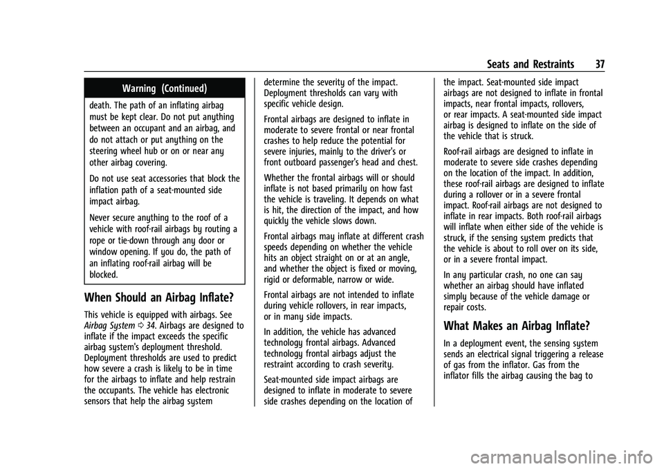 CHEVROLET COLORADO 2023 Owners Guide Chevrolet Colorado Owner Manual (GMNA-Localizing-U.S./Canada/Mexico-
15274222) - 2022 - CRC - 11/2/21
Seats and Restraints 37
Warning (Continued)
death. The path of an inflating airbag
must be kept cl CHEVROLET COLORADO 2023 Owners Guide Chevrolet Colorado Owner Manual (GMNA-Localizing-U.S./Canada/Mexico-
15274222) - 2022 - CRC - 11/2/21
Seats and Restraints 37
Warning (Continued)
death. The path of an inflating airbag
must be kept cl