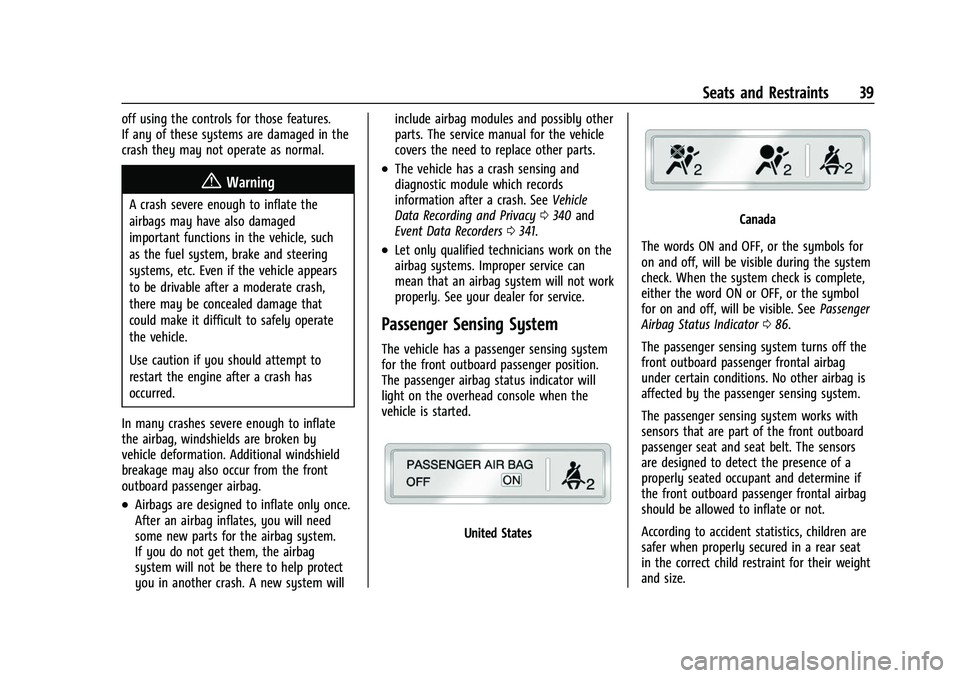 CHEVROLET COLORADO 2023 Owners Manual Chevrolet Colorado Owner Manual (GMNA-Localizing-U.S./Canada/Mexico-
15274222) - 2022 - CRC - 11/2/21
Seats and Restraints 39
off using the controls for those features.
If any of these systems are dam CHEVROLET COLORADO 2023 Owners Manual Chevrolet Colorado Owner Manual (GMNA-Localizing-U.S./Canada/Mexico-
15274222) - 2022 - CRC - 11/2/21
Seats and Restraints 39
off using the controls for those features.
If any of these systems are dam