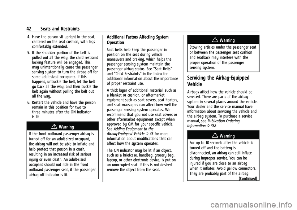 CHEVROLET COLORADO 2023 Service Manual Chevrolet Colorado Owner Manual (GMNA-Localizing-U.S./Canada/Mexico-
15274222) - 2022 - CRC - 11/2/21
42 Seats and Restraints
4. Have the person sit upright in the seat,centered on the seat cushion, w CHEVROLET COLORADO 2023 Service Manual Chevrolet Colorado Owner Manual (GMNA-Localizing-U.S./Canada/Mexico-
15274222) - 2022 - CRC - 11/2/21
42 Seats and Restraints
4. Have the person sit upright in the seat,centered on the seat cushion, w
