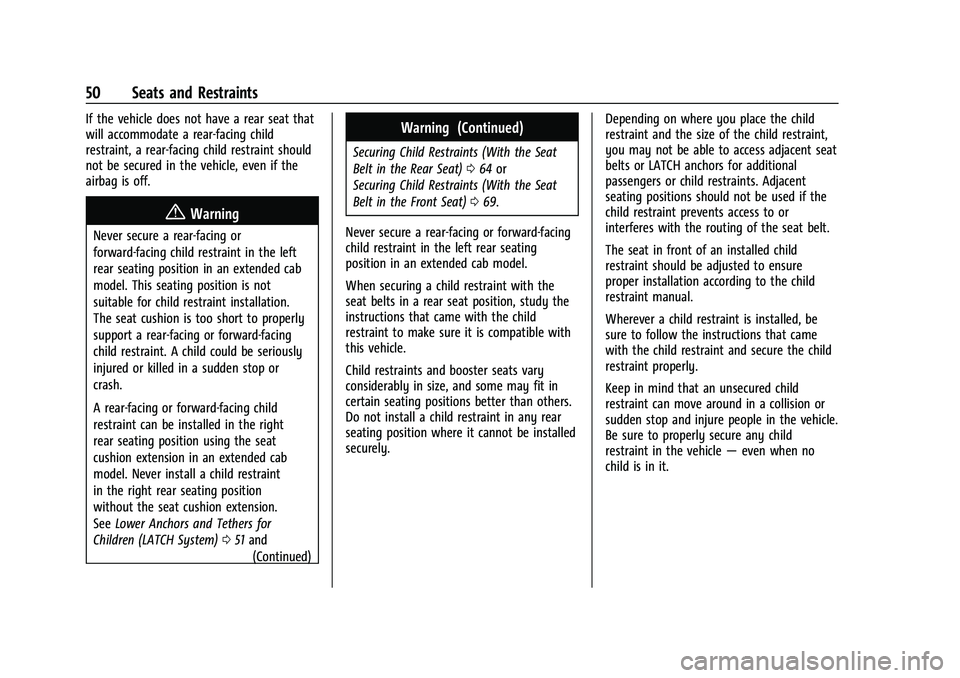 CHEVROLET COLORADO 2023 Workshop Manual Chevrolet Colorado Owner Manual (GMNA-Localizing-U.S./Canada/Mexico-
15274222) - 2022 - CRC - 11/2/21
50 Seats and Restraints
If the vehicle does not have a rear seat that
will accommodate a rear-faci CHEVROLET COLORADO 2023 Workshop Manual Chevrolet Colorado Owner Manual (GMNA-Localizing-U.S./Canada/Mexico-
15274222) - 2022 - CRC - 11/2/21
50 Seats and Restraints
If the vehicle does not have a rear seat that
will accommodate a rear-faci