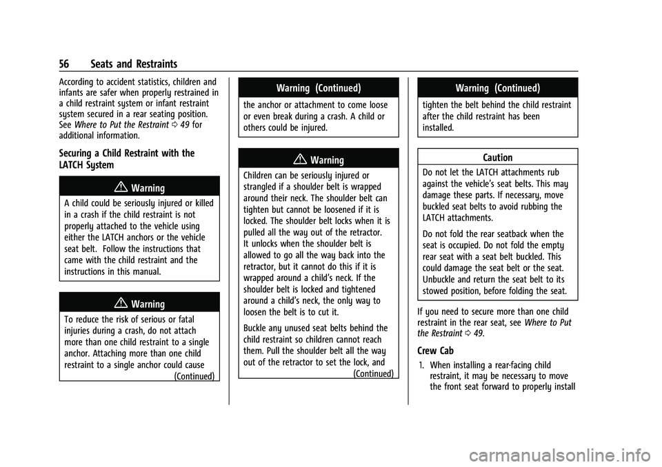 CHEVROLET COLORADO 2023 Workshop Manual Chevrolet Colorado Owner Manual (GMNA-Localizing-U.S./Canada/Mexico-
15274222) - 2022 - CRC - 11/2/21
56 Seats and Restraints
According to accident statistics, children and
infants are safer when prop CHEVROLET COLORADO 2023 Workshop Manual Chevrolet Colorado Owner Manual (GMNA-Localizing-U.S./Canada/Mexico-
15274222) - 2022 - CRC - 11/2/21
56 Seats and Restraints
According to accident statistics, children and
infants are safer when prop