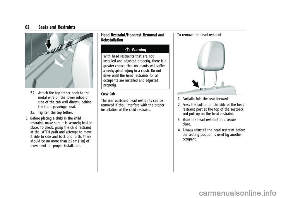 CHEVROLET COLORADO 2023  Owners Manual Chevrolet Colorado Owner Manual (GMNA-Localizing-U.S./Canada/Mexico-
15274222) - 2022 - CRC - 11/2/21
62 Seats and Restraints
2.2. Attach the top tether hook to themetal wire on the lower inboard
side