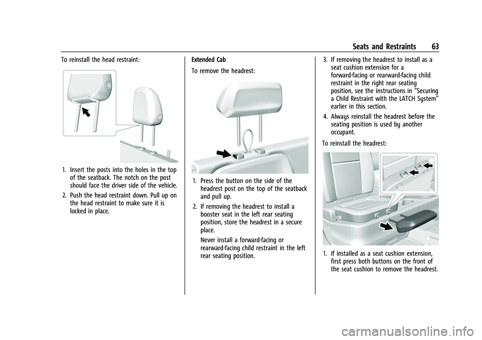 CHEVROLET COLORADO 2023  Owners Manual Chevrolet Colorado Owner Manual (GMNA-Localizing-U.S./Canada/Mexico-
15274222) - 2022 - CRC - 11/2/21
Seats and Restraints 63
To reinstall the head restraint:
1. Insert the posts into the holes in the