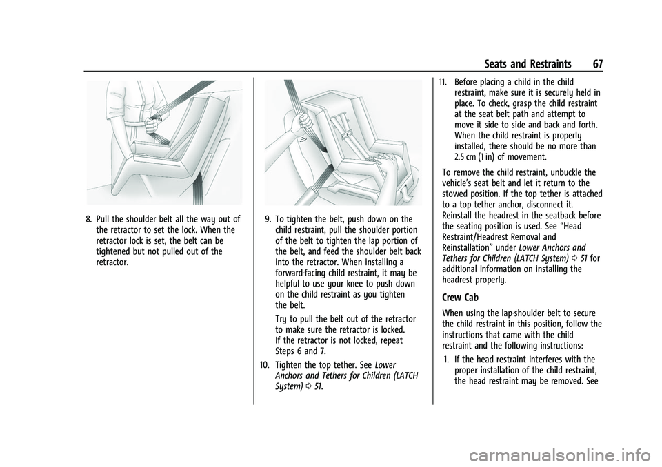 CHEVROLET COLORADO 2023 Repair Manual Chevrolet Colorado Owner Manual (GMNA-Localizing-U.S./Canada/Mexico-
15274222) - 2022 - CRC - 11/2/21
Seats and Restraints 67
8. Pull the shoulder belt all the way out ofthe retractor to set the lock. CHEVROLET COLORADO 2023 Repair Manual Chevrolet Colorado Owner Manual (GMNA-Localizing-U.S./Canada/Mexico-
15274222) - 2022 - CRC - 11/2/21
Seats and Restraints 67
8. Pull the shoulder belt all the way out ofthe retractor to set the lock.