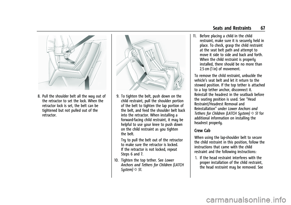 CHEVROLET COLORADO 2023  Owners Manual Chevrolet Colorado Owner Manual (GMNA-Localizing-U.S./Canada/Mexico-
15274222) - 2022 - CRC - 11/2/21
Seats and Restraints 67
8. Pull the shoulder belt all the way out ofthe retractor to set the lock.