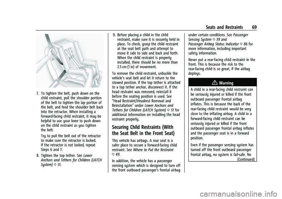 CHEVROLET COLORADO 2023 Repair Manual Chevrolet Colorado Owner Manual (GMNA-Localizing-U.S./Canada/Mexico-
15274222) - 2022 - CRC - 11/2/21
Seats and Restraints 69
7. To tighten the belt, push down on thechild restraint, pull the shoulder CHEVROLET COLORADO 2023 Repair Manual Chevrolet Colorado Owner Manual (GMNA-Localizing-U.S./Canada/Mexico-
15274222) - 2022 - CRC - 11/2/21
Seats and Restraints 69
7. To tighten the belt, push down on thechild restraint, pull the shoulder