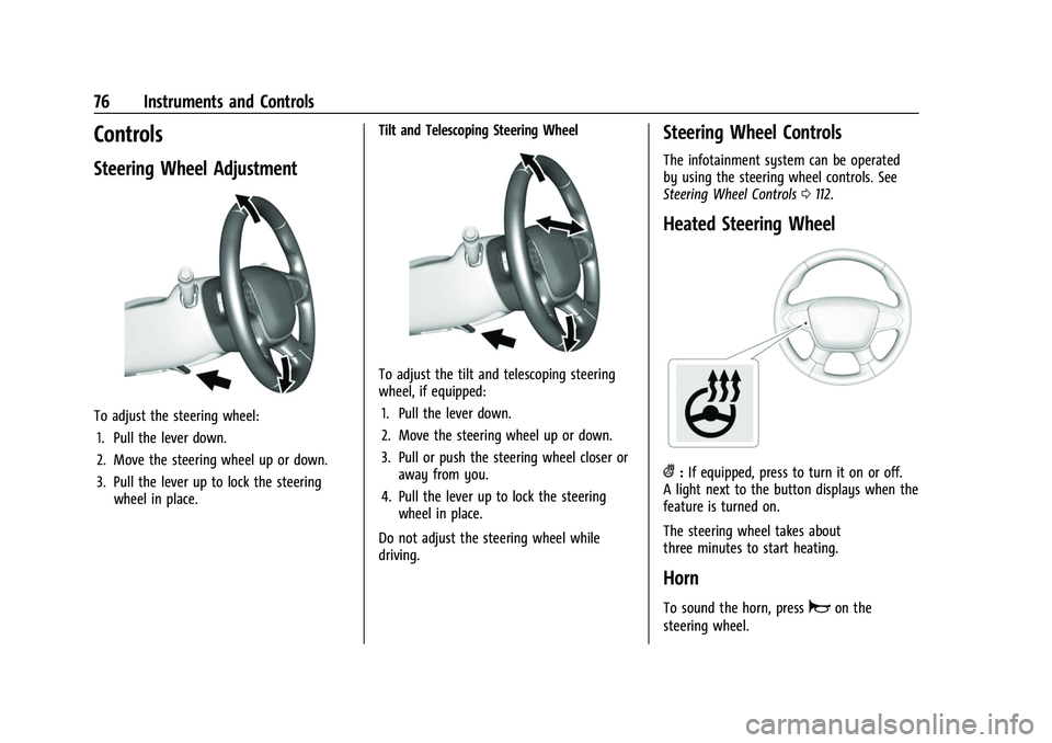 CHEVROLET COLORADO 2023 Manual PDF Chevrolet Colorado Owner Manual (GMNA-Localizing-U.S./Canada/Mexico-
15274222) - 2022 - CRC - 11/2/21
76 Instruments and Controls
Controls
Steering Wheel Adjustment
To adjust the steering wheel:1. Pul CHEVROLET COLORADO 2023 Manual PDF Chevrolet Colorado Owner Manual (GMNA-Localizing-U.S./Canada/Mexico-
15274222) - 2022 - CRC - 11/2/21
76 Instruments and Controls
Controls
Steering Wheel Adjustment
To adjust the steering wheel:1. Pul