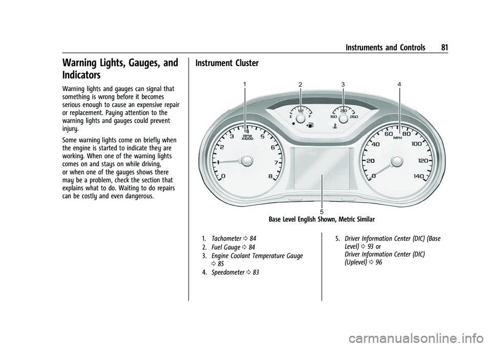 CHEVROLET COLORADO 2023  Owners Manual Chevrolet Colorado Owner Manual (GMNA-Localizing-U.S./Canada/Mexico-
15274222) - 2022 - CRC - 11/2/21
Instruments and Controls 81
Warning Lights, Gauges, and
Indicators
Warning lights and gauges can s