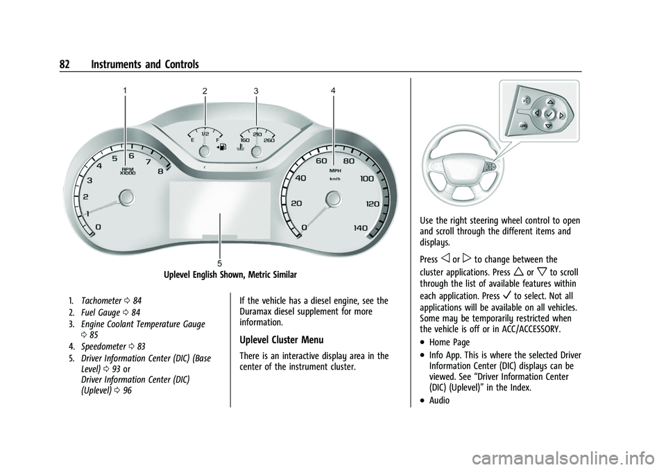 CHEVROLET COLORADO 2023 Manual Online Chevrolet Colorado Owner Manual (GMNA-Localizing-U.S./Canada/Mexico-
15274222) - 2022 - CRC - 11/2/21
82 Instruments and Controls
Uplevel English Shown, Metric Similar
1.Tachometer 084
2. Fuel Gauge 0 CHEVROLET COLORADO 2023 Manual Online Chevrolet Colorado Owner Manual (GMNA-Localizing-U.S./Canada/Mexico-
15274222) - 2022 - CRC - 11/2/21
82 Instruments and Controls
Uplevel English Shown, Metric Similar
1.Tachometer 084
2. Fuel Gauge 0