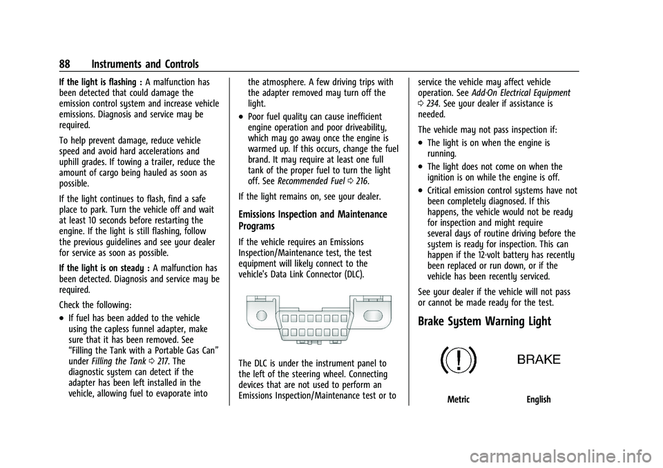 CHEVROLET COLORADO 2023 Manual Online Chevrolet Colorado Owner Manual (GMNA-Localizing-U.S./Canada/Mexico-
15274222) - 2022 - CRC - 11/2/21
88 Instruments and Controls
If the light is flashing :A malfunction has
been detected that could d CHEVROLET COLORADO 2023 Manual Online Chevrolet Colorado Owner Manual (GMNA-Localizing-U.S./Canada/Mexico-
15274222) - 2022 - CRC - 11/2/21
88 Instruments and Controls
If the light is flashing :A malfunction has
been detected that could d