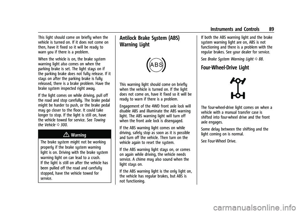 CHEVROLET COLORADO 2023  Owners Manual Chevrolet Colorado Owner Manual (GMNA-Localizing-U.S./Canada/Mexico-
15274222) - 2022 - CRC - 11/2/21
Instruments and Controls 89
This light should come on briefly when the
vehicle is turned on. If it