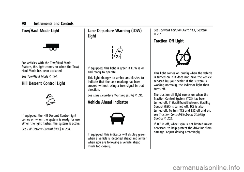 CHEVROLET COLORADO 2023 Owners Manual Chevrolet Colorado Owner Manual (GMNA-Localizing-U.S./Canada/Mexico-
15274222) - 2022 - CRC - 11/2/21
90 Instruments and Controls
Tow/Haul Mode Light
For vehicles with the Tow/Haul Mode
feature, this CHEVROLET COLORADO 2023 Owners Manual Chevrolet Colorado Owner Manual (GMNA-Localizing-U.S./Canada/Mexico-
15274222) - 2022 - CRC - 11/2/21
90 Instruments and Controls
Tow/Haul Mode Light
For vehicles with the Tow/Haul Mode
feature, this