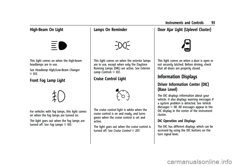 CHEVROLET COLORADO 2023  Owners Manual Chevrolet Colorado Owner Manual (GMNA-Localizing-U.S./Canada/Mexico-
15274222) - 2022 - CRC - 11/2/21
Instruments and Controls 93
High-Beam On Light
This light comes on when the high-beam
headlamps ar