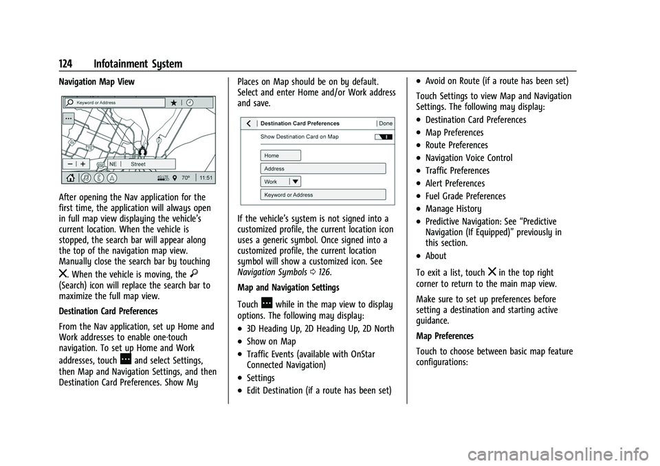 CHEVROLET COLORADO 2022 Owners Manual Chevrolet Colorado Owner Manual (GMNA-Localizing-U.S./Canada/Mexico-
15274222) - 2022 - CRC - 11/2/21
124 Infotainment System
Navigation Map View
After opening the Nav application for the
first time, CHEVROLET COLORADO 2022 Owners Manual Chevrolet Colorado Owner Manual (GMNA-Localizing-U.S./Canada/Mexico-
15274222) - 2022 - CRC - 11/2/21
124 Infotainment System
Navigation Map View
After opening the Nav application for the
first time,