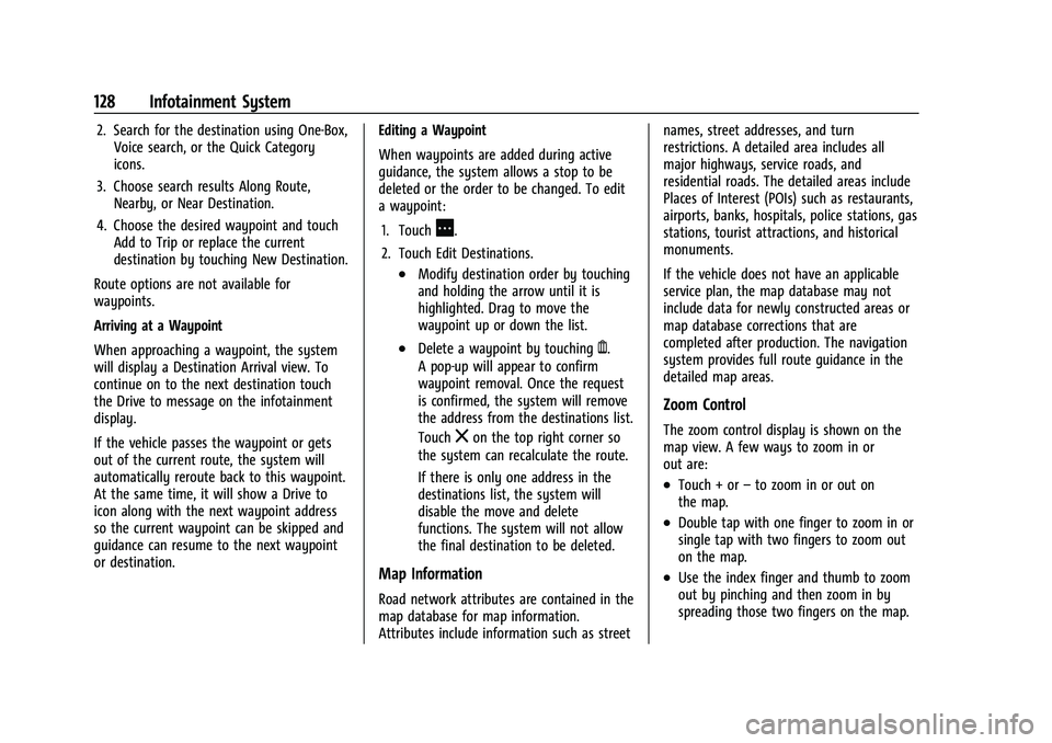 CHEVROLET COLORADO 2022 Owners Manual Chevrolet Colorado Owner Manual (GMNA-Localizing-U.S./Canada/Mexico-
15274222) - 2022 - CRC - 11/2/21
128 Infotainment System
2. Search for the destination using One-Box,Voice search, or the Quick Cat CHEVROLET COLORADO 2022 Owners Manual Chevrolet Colorado Owner Manual (GMNA-Localizing-U.S./Canada/Mexico-
15274222) - 2022 - CRC - 11/2/21
128 Infotainment System
2. Search for the destination using One-Box,Voice search, or the Quick Cat
