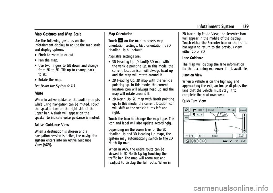 CHEVROLET COLORADO 2022 Owners Manual Chevrolet Colorado Owner Manual (GMNA-Localizing-U.S./Canada/Mexico-
15274222) - 2022 - CRC - 11/2/21
Infotainment System 129
Map Gestures and Map Scale
Use the following gestures on the
infotainment CHEVROLET COLORADO 2022 Owners Manual Chevrolet Colorado Owner Manual (GMNA-Localizing-U.S./Canada/Mexico-
15274222) - 2022 - CRC - 11/2/21
Infotainment System 129
Map Gestures and Map Scale
Use the following gestures on the
infotainment