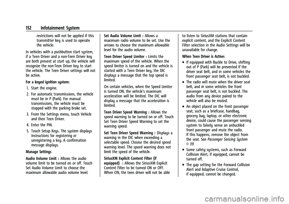CHEVROLET COLORADO 2022 Owners Manual Chevrolet Colorado Owner Manual (GMNA-Localizing-U.S./Canada/Mexico-
15274222) - 2022 - CRC - 11/2/21
152 Infotainment System
restrictions will not be applied if this
transmitter key is used to operat CHEVROLET COLORADO 2022 Owners Manual Chevrolet Colorado Owner Manual (GMNA-Localizing-U.S./Canada/Mexico-
15274222) - 2022 - CRC - 11/2/21
152 Infotainment System
restrictions will not be applied if this
transmitter key is used to operat