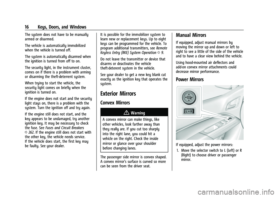 CHEVROLET COLORADO 2022 User Guide Chevrolet Colorado Owner Manual (GMNA-Localizing-U.S./Canada/Mexico-
15274222) - 2022 - CRC - 11/2/21
16 Keys, Doors, and Windows
The system does not have to be manually
armed or disarmed.
The vehicle