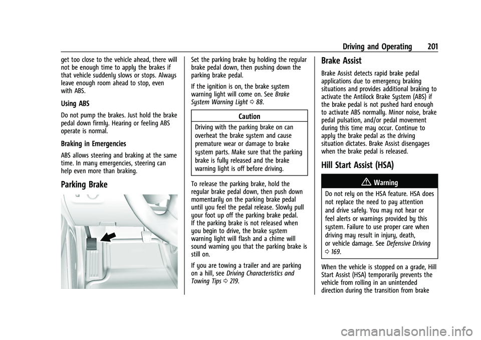 CHEVROLET COLORADO 2022  Owners Manual Chevrolet Colorado Owner Manual (GMNA-Localizing-U.S./Canada/Mexico-
15274222) - 2022 - CRC - 11/2/21
Driving and Operating 201
get too close to the vehicle ahead, there will
not be enough time to app