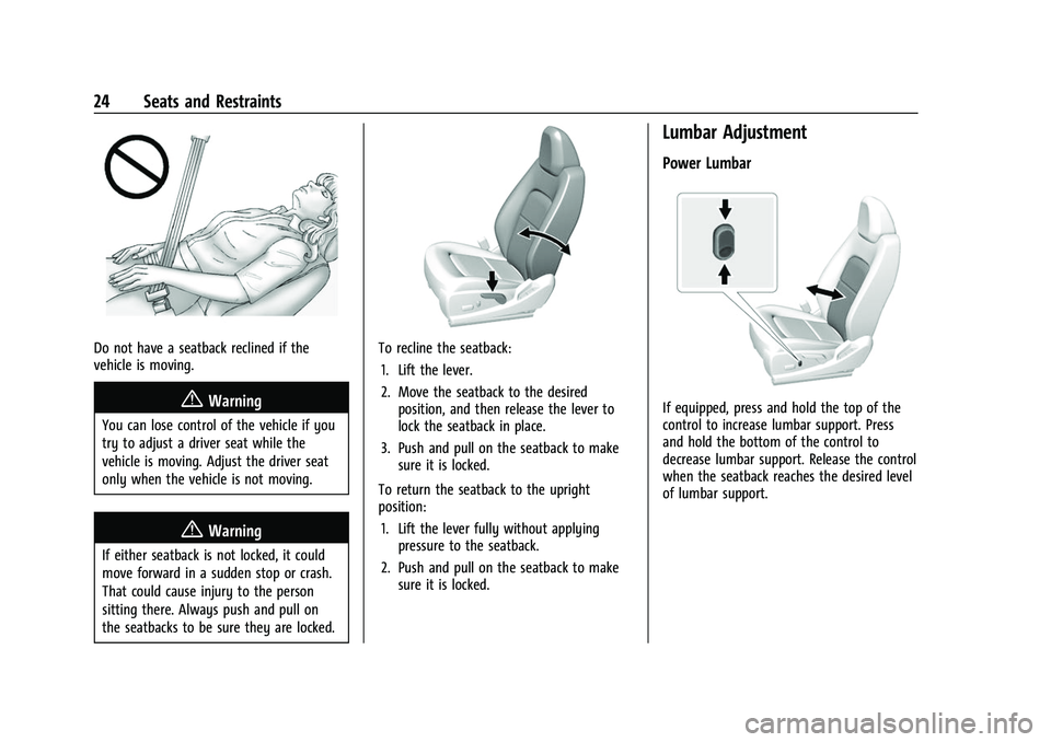 CHEVROLET COLORADO 2022 Owners Manual Chevrolet Colorado Owner Manual (GMNA-Localizing-U.S./Canada/Mexico-
15274222) - 2022 - CRC - 11/2/21
24 Seats and Restraints
Do not have a seatback reclined if the
vehicle is moving.
{Warning
You can