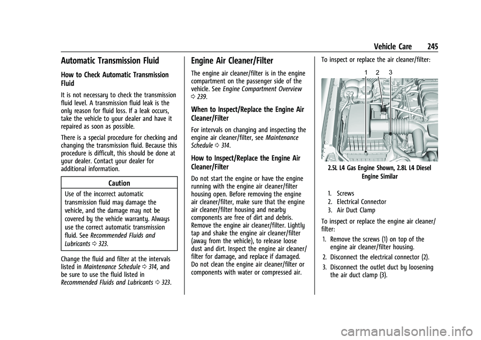 CHEVROLET COLORADO 2022 Owners Manual Chevrolet Colorado Owner Manual (GMNA-Localizing-U.S./Canada/Mexico-
15274222) - 2022 - CRC - 11/2/21
Vehicle Care 245
Automatic Transmission Fluid
How to Check Automatic Transmission
Fluid
It is not CHEVROLET COLORADO 2022 Owners Manual Chevrolet Colorado Owner Manual (GMNA-Localizing-U.S./Canada/Mexico-
15274222) - 2022 - CRC - 11/2/21
Vehicle Care 245
Automatic Transmission Fluid
How to Check Automatic Transmission
Fluid
It is not