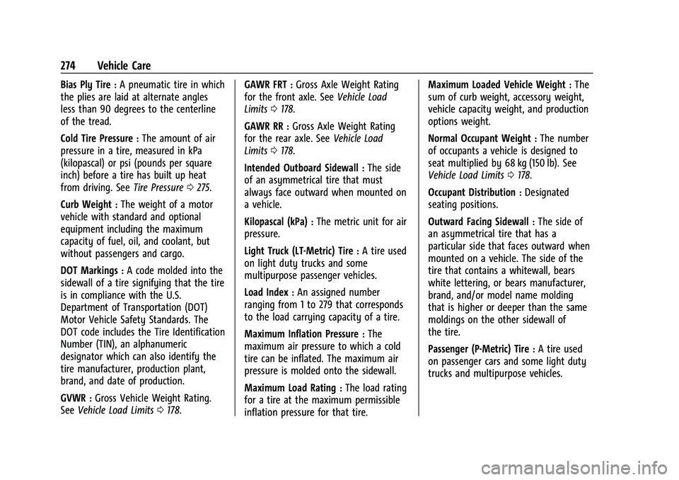 CHEVROLET COLORADO 2022 Owners Manual Chevrolet Colorado Owner Manual (GMNA-Localizing-U.S./Canada/Mexico-
15274222) - 2022 - CRC - 11/2/21
274 Vehicle Care
Bias Ply Tire:A pneumatic tire in which
the plies are laid at alternate angles
le CHEVROLET COLORADO 2022 Owners Manual Chevrolet Colorado Owner Manual (GMNA-Localizing-U.S./Canada/Mexico-
15274222) - 2022 - CRC - 11/2/21
274 Vehicle Care
Bias Ply Tire:A pneumatic tire in which
the plies are laid at alternate angles
le