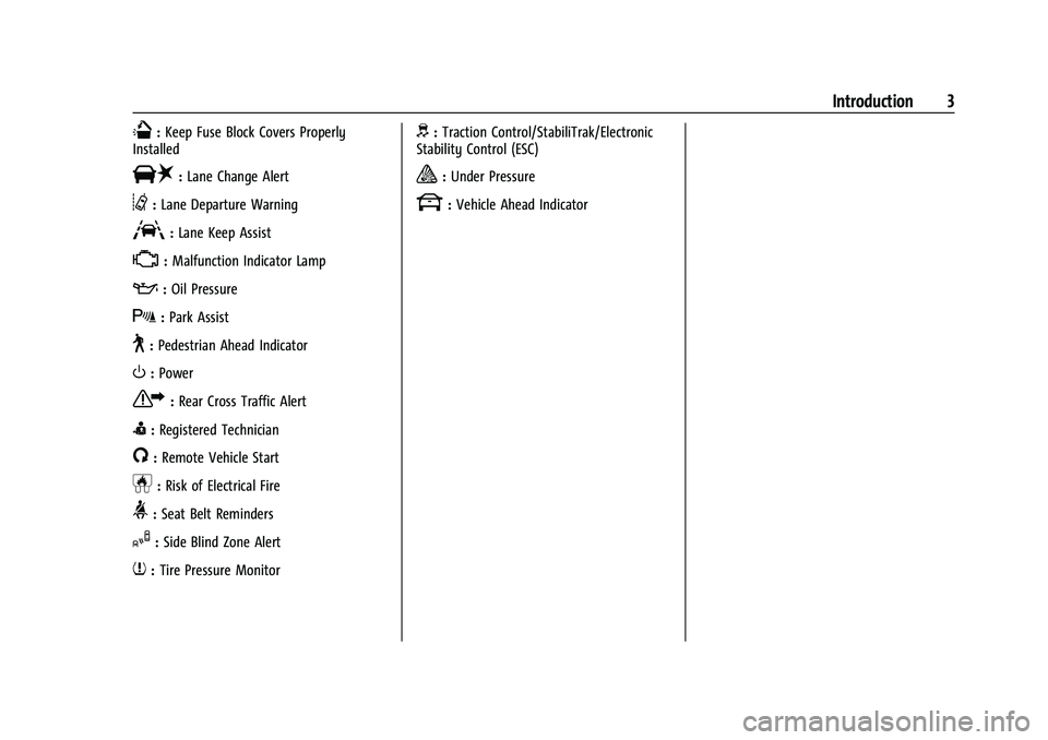 CHEVROLET COLORADO 2022 Owners Manual Chevrolet Colorado Owner Manual (GMNA-Localizing-U.S./Canada/Mexico-
15274222) - 2022 - CRC - 11/2/21
Introduction 3
Q:Keep Fuse Block Covers Properly
Installed
|: Lane Change Alert
@:Lane Departure W CHEVROLET COLORADO 2022 Owners Manual Chevrolet Colorado Owner Manual (GMNA-Localizing-U.S./Canada/Mexico-
15274222) - 2022 - CRC - 11/2/21
Introduction 3
Q:Keep Fuse Block Covers Properly
Installed
|: Lane Change Alert
@:Lane Departure W