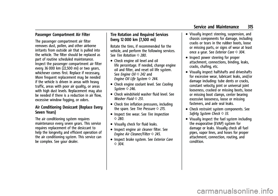 CHEVROLET COLORADO 2022  Owners Manual Chevrolet Colorado Owner Manual (GMNA-Localizing-U.S./Canada/Mexico-
15274222) - 2022 - CRC - 11/2/21
Service and Maintenance 315
Passenger Compartment Air Filter
The passenger compartment air filter
