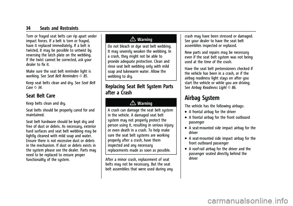 CHEVROLET COLORADO 2022  Owners Manual Chevrolet Colorado Owner Manual (GMNA-Localizing-U.S./Canada/Mexico-
15274222) - 2022 - CRC - 11/2/21
34 Seats and Restraints
Torn or frayed seat belts can rip apart under
impact forces. If a belt is 
