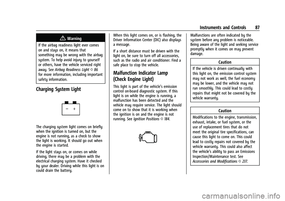 CHEVROLET COLORADO 2022 Owners Manual Chevrolet Colorado Owner Manual (GMNA-Localizing-U.S./Canada/Mexico-
15274222) - 2022 - CRC - 11/2/21
Instruments and Controls 87
{Warning
If the airbag readiness light ever comes
on and stays on, it CHEVROLET COLORADO 2022 Owners Manual Chevrolet Colorado Owner Manual (GMNA-Localizing-U.S./Canada/Mexico-
15274222) - 2022 - CRC - 11/2/21
Instruments and Controls 87
{Warning
If the airbag readiness light ever comes
on and stays on, it