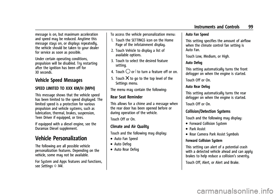 CHEVROLET COLORADO 2022  Owners Manual Chevrolet Colorado Owner Manual (GMNA-Localizing-U.S./Canada/Mexico-
15274222) - 2022 - CRC - 11/2/21
Instruments and Controls 99
message is on, but maximum acceleration
and speed may be reduced. Anyt