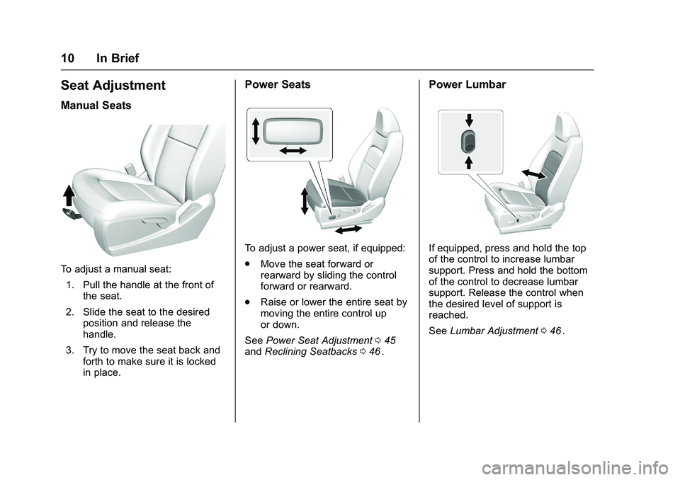 CHEVROLET COLORADO Z71 2016 User Guide Chevrolet Colorado Owner Manual (GMNA-Localizing-U.S/Canada/Mexico-
9159327) - 2016 - crc - 8/28/15
10 In Brief
Seat Adjustment
Manual Seats
To adjust a manual seat:1. Pull the handle at the front of 