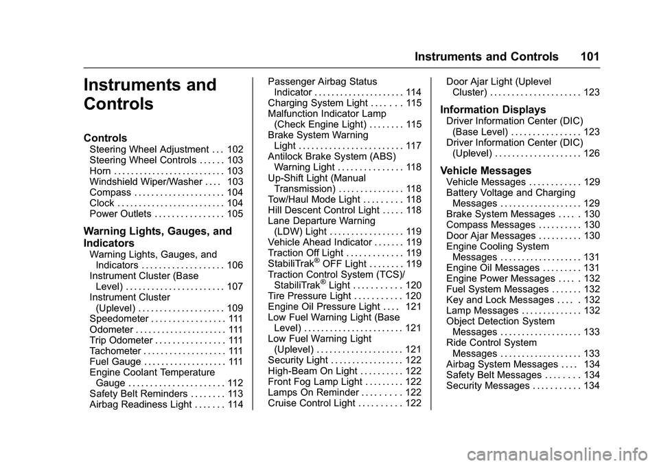 CHEVROLET COLORADO Z71 2016  Owners Manual Chevrolet Colorado Owner Manual (GMNA-Localizing-U.S/Canada/Mexico-
9159327) - 2016 - crc - 8/28/15
Instruments and Controls 101
Instruments and
Controls
Controls
Steering Wheel Adjustment . . . 102
S