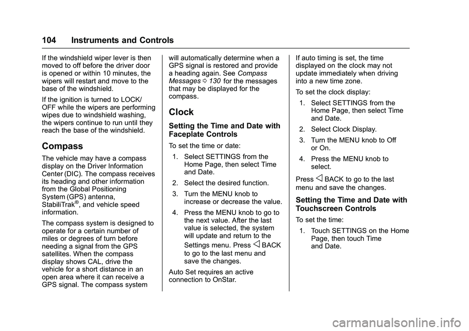 CHEVROLET COLORADO Z71 2016  Owners Manual Chevrolet Colorado Owner Manual (GMNA-Localizing-U.S/Canada/Mexico-
9159327) - 2016 - crc - 8/28/15
104 Instruments and Controls
If the windshield wiper lever is then
moved to off before the driver do