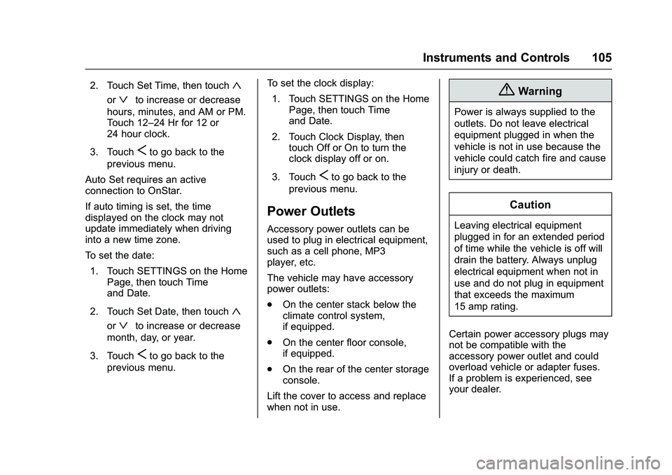 CHEVROLET COLORADO Z71 2016 Owners Manual Chevrolet Colorado Owner Manual (GMNA-Localizing-U.S/Canada/Mexico-
9159327) - 2016 - crc - 8/28/15
Instruments and Controls 105
2. Touch Set Time, then touch«
orªto increase or decrease
hours, minu CHEVROLET COLORADO Z71 2016 Owners Manual Chevrolet Colorado Owner Manual (GMNA-Localizing-U.S/Canada/Mexico-
9159327) - 2016 - crc - 8/28/15
Instruments and Controls 105
2. Touch Set Time, then touch«
orªto increase or decrease
hours, minu