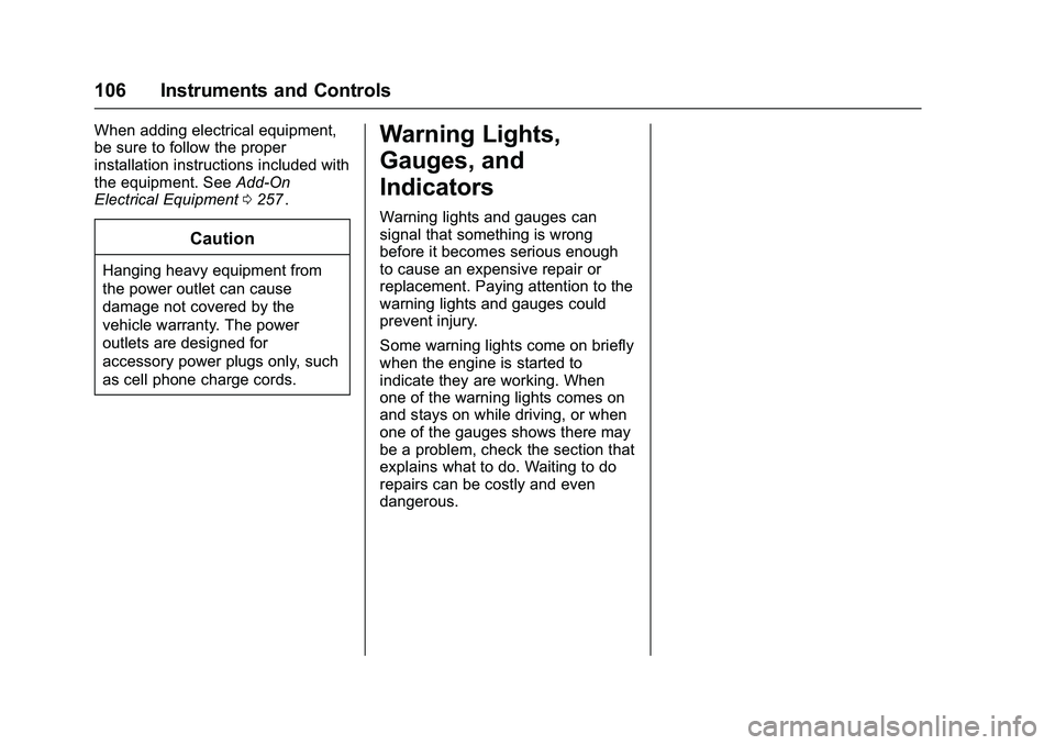 CHEVROLET COLORADO Z71 2016 Owners Manual Chevrolet Colorado Owner Manual (GMNA-Localizing-U.S/Canada/Mexico-
9159327) - 2016 - crc - 8/28/15
106 Instruments and Controls
When adding electrical equipment,
be sure to follow the proper
installa CHEVROLET COLORADO Z71 2016 Owners Manual Chevrolet Colorado Owner Manual (GMNA-Localizing-U.S/Canada/Mexico-
9159327) - 2016 - crc - 8/28/15
106 Instruments and Controls
When adding electrical equipment,
be sure to follow the proper
installa
