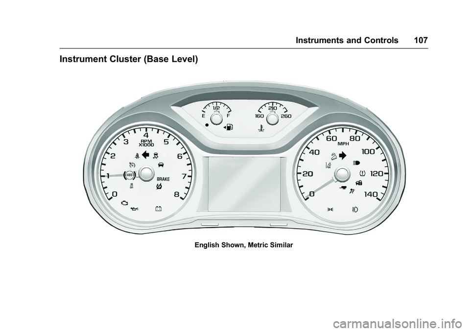 CHEVROLET COLORADO Z71 2016 Owners Manual Chevrolet Colorado Owner Manual (GMNA-Localizing-U.S/Canada/Mexico-
9159327) - 2016 - crc - 8/28/15
Instruments and Controls 107
Instrument Cluster (Base Level)
English Shown, Metric Similar CHEVROLET COLORADO Z71 2016 Owners Manual Chevrolet Colorado Owner Manual (GMNA-Localizing-U.S/Canada/Mexico-
9159327) - 2016 - crc - 8/28/15
Instruments and Controls 107
Instrument Cluster (Base Level)
English Shown, Metric Similar