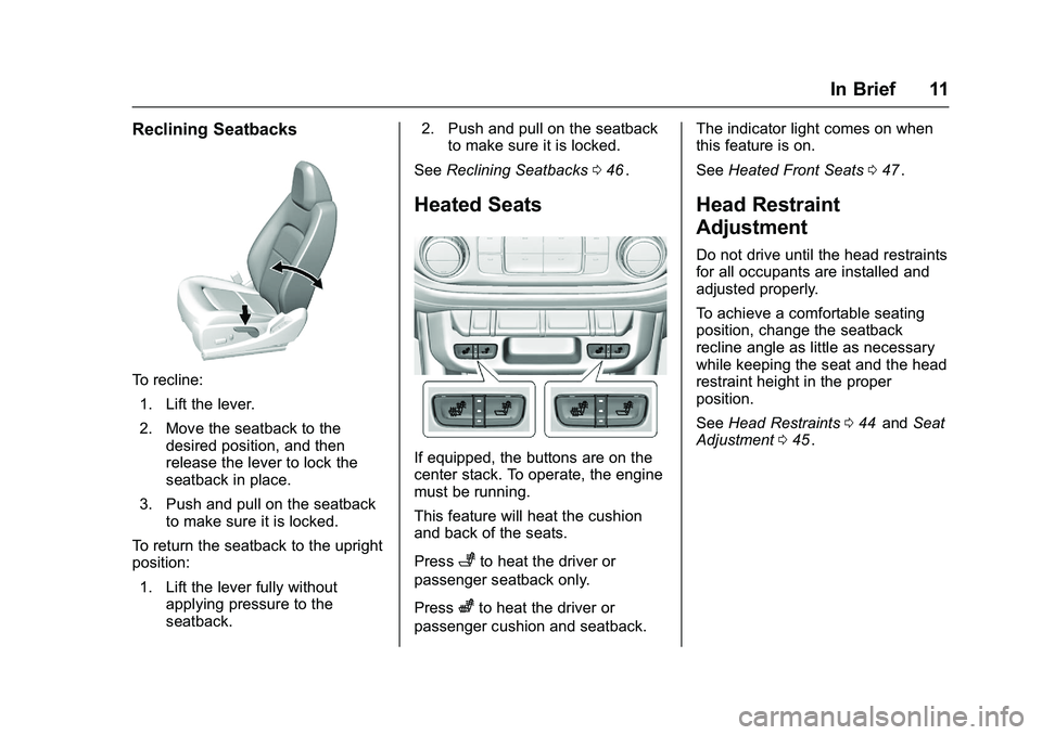 CHEVROLET COLORADO Z71 2016 User Guide Chevrolet Colorado Owner Manual (GMNA-Localizing-U.S/Canada/Mexico-
9159327) - 2016 - crc - 8/28/15
In Brief 11
Reclining Seatbacks
To recline:1. Lift the lever.
2. Move the seatback to the desired po