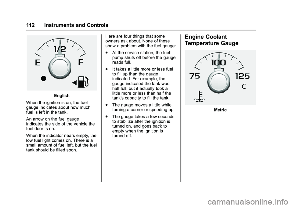 CHEVROLET COLORADO Z71 2016 Owners Manual Chevrolet Colorado Owner Manual (GMNA-Localizing-U.S/Canada/Mexico-
9159327) - 2016 - crc - 8/28/15
112 Instruments and Controls
English
When the ignition is on, the fuel
gauge indicates about how muc CHEVROLET COLORADO Z71 2016 Owners Manual Chevrolet Colorado Owner Manual (GMNA-Localizing-U.S/Canada/Mexico-
9159327) - 2016 - crc - 8/28/15
112 Instruments and Controls
English
When the ignition is on, the fuel
gauge indicates about how muc