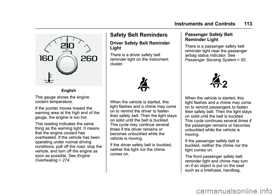 CHEVROLET COLORADO Z71 2016 Owners Manual Chevrolet Colorado Owner Manual (GMNA-Localizing-U.S/Canada/Mexico-
9159327) - 2016 - crc - 8/28/15
Instruments and Controls 113
English
This gauge shows the engine
coolant temperature.
If the pointer CHEVROLET COLORADO Z71 2016 Owners Manual Chevrolet Colorado Owner Manual (GMNA-Localizing-U.S/Canada/Mexico-
9159327) - 2016 - crc - 8/28/15
Instruments and Controls 113
English
This gauge shows the engine
coolant temperature.
If the pointer