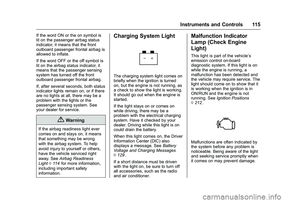 CHEVROLET COLORADO Z71 2016 Owners Manual Chevrolet Colorado Owner Manual (GMNA-Localizing-U.S/Canada/Mexico-
9159327) - 2016 - crc - 8/28/15
Instruments and Controls 115
If the word ON or the on symbol is
lit on the passenger airbag status
i CHEVROLET COLORADO Z71 2016 Owners Manual Chevrolet Colorado Owner Manual (GMNA-Localizing-U.S/Canada/Mexico-
9159327) - 2016 - crc - 8/28/15
Instruments and Controls 115
If the word ON or the on symbol is
lit on the passenger airbag status
i