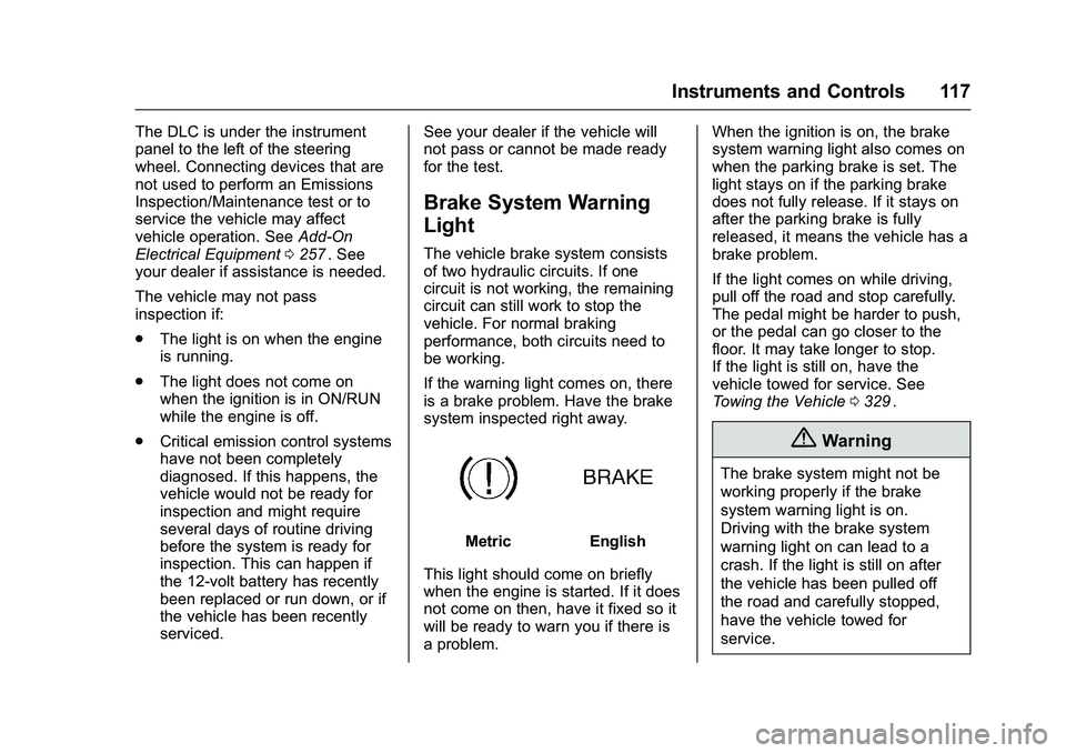CHEVROLET COLORADO Z71 2016 Owners Manual Chevrolet Colorado Owner Manual (GMNA-Localizing-U.S/Canada/Mexico-
9159327) - 2016 - crc - 8/28/15
Instruments and Controls 117
The DLC is under the instrument
panel to the left of the steering
wheel CHEVROLET COLORADO Z71 2016 Owners Manual Chevrolet Colorado Owner Manual (GMNA-Localizing-U.S/Canada/Mexico-
9159327) - 2016 - crc - 8/28/15
Instruments and Controls 117
The DLC is under the instrument
panel to the left of the steering
wheel