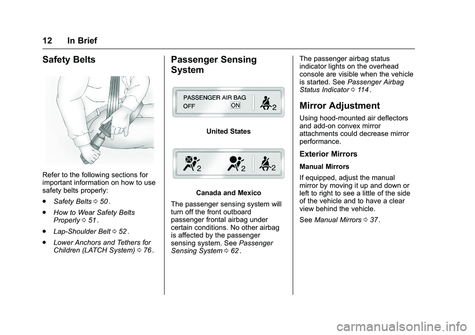 CHEVROLET COLORADO Z71 2016 User Guide Chevrolet Colorado Owner Manual (GMNA-Localizing-U.S/Canada/Mexico-
9159327) - 2016 - crc - 8/28/15
12 In Brief
Safety Belts
Refer to the following sections for
important information on how to use
saf