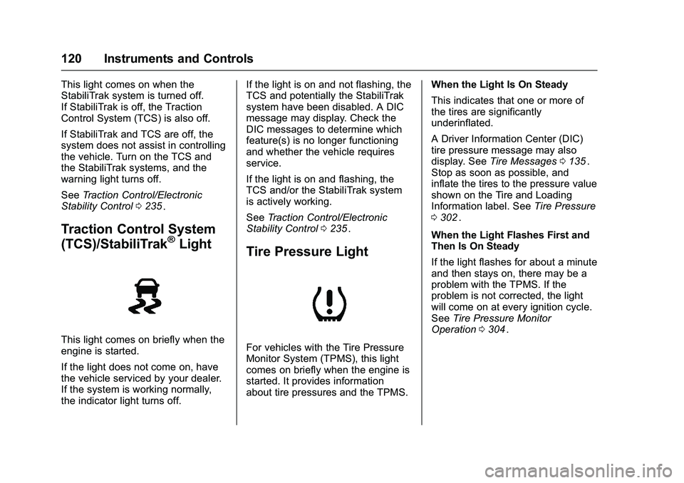 CHEVROLET COLORADO Z71 2016  Owners Manual Chevrolet Colorado Owner Manual (GMNA-Localizing-U.S/Canada/Mexico-
9159327) - 2016 - crc - 8/28/15
120 Instruments and Controls
This light comes on when the
StabiliTrak system is turned off.
If Stabi