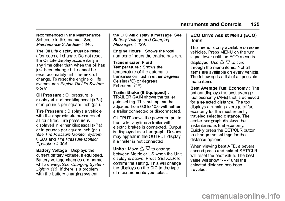 CHEVROLET COLORADO Z71 2016 Owners Manual Chevrolet Colorado Owner Manual (GMNA-Localizing-U.S/Canada/Mexico-
9159327) - 2016 - crc - 8/28/15
Instruments and Controls 125
recommended in the Maintenance
Schedule in this manual. See
Maintenance CHEVROLET COLORADO Z71 2016 Owners Manual Chevrolet Colorado Owner Manual (GMNA-Localizing-U.S/Canada/Mexico-
9159327) - 2016 - crc - 8/28/15
Instruments and Controls 125
recommended in the Maintenance
Schedule in this manual. See
Maintenance