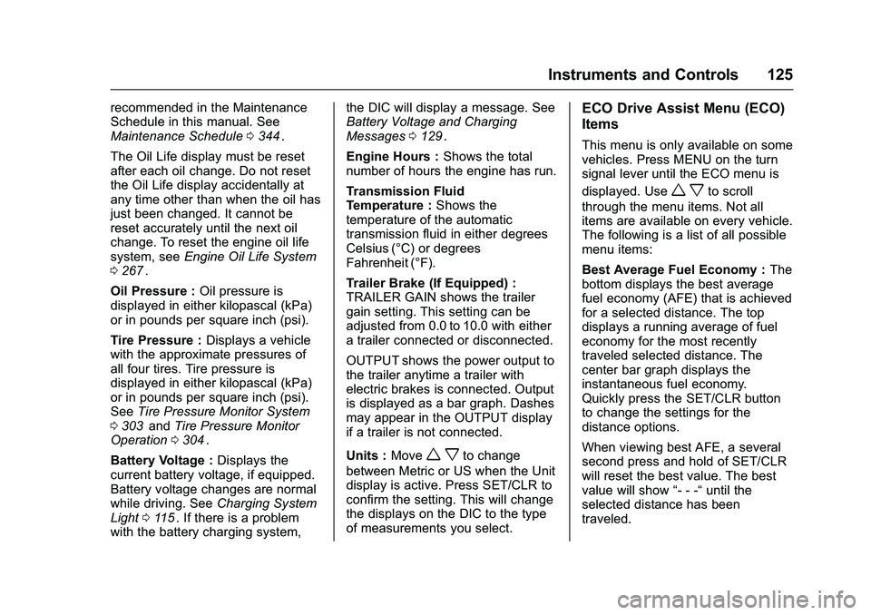 CHEVROLET COLORADO Z71 2016  Owners Manual Chevrolet Colorado Owner Manual (GMNA-Localizing-U.S/Canada/Mexico-
9159327) - 2016 - crc - 8/28/15
Instruments and Controls 125
recommended in the Maintenance
Schedule in this manual. See
Maintenance