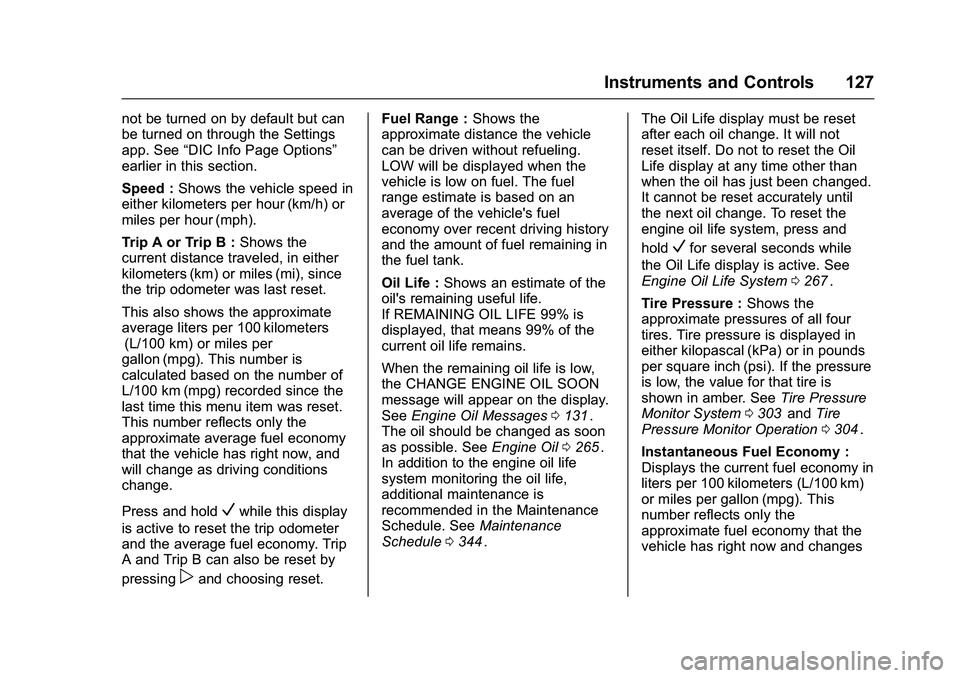CHEVROLET COLORADO Z71 2016  Owners Manual Chevrolet Colorado Owner Manual (GMNA-Localizing-U.S/Canada/Mexico-
9159327) - 2016 - crc - 8/28/15
Instruments and Controls 127
not be turned on by default but can
be turned on through the Settings
a