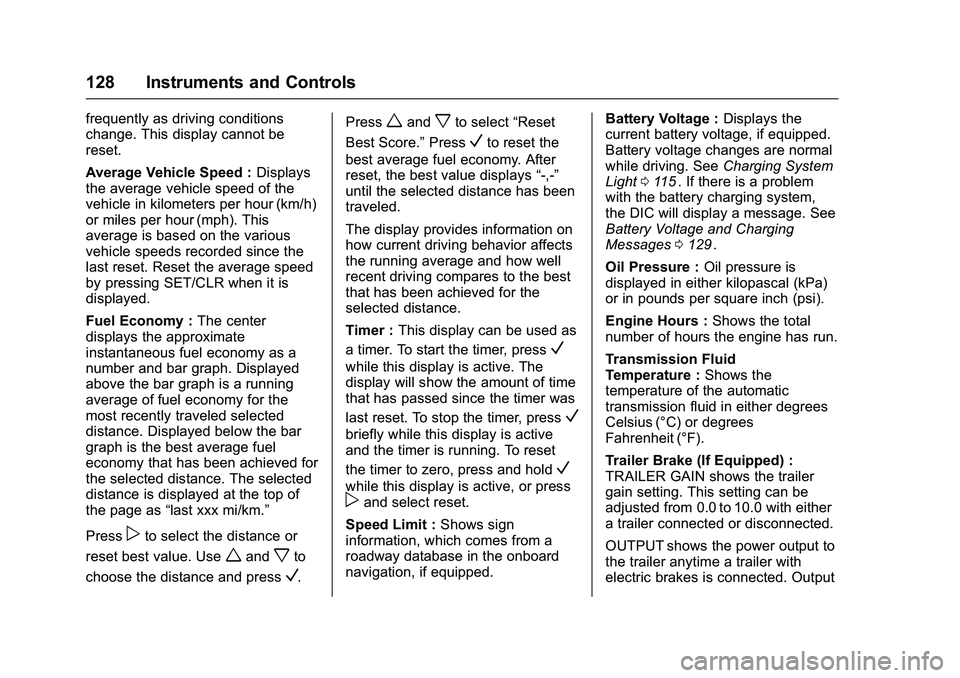 CHEVROLET COLORADO Z71 2016  Owners Manual Chevrolet Colorado Owner Manual (GMNA-Localizing-U.S/Canada/Mexico-
9159327) - 2016 - crc - 8/28/15
128 Instruments and Controls
frequently as driving conditions
change. This display cannot be
reset.
